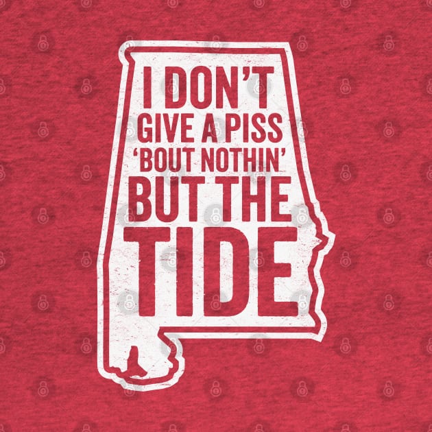 I Don't Give A Piss About Nothing But The Tide - Alabama Football by TwistedCharm